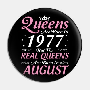 Queens Are Born In 1977 But The Real Queens Are Born In August Happy Birthday To Me Mom Aunt Sister Pin