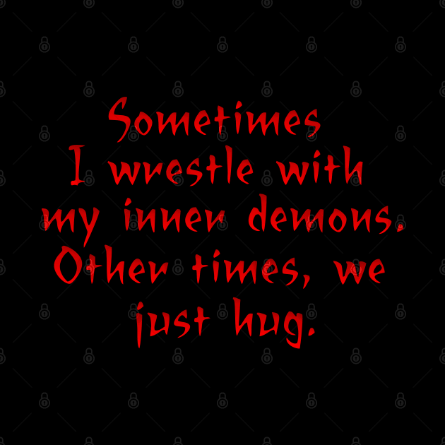 Sometimes I wrestle with my demons by SnarkCentral
