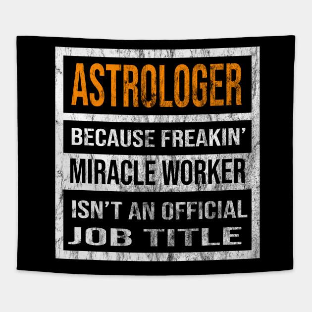 Astrologer Because Freakin Miracle Worker Is Not An Official Job Title