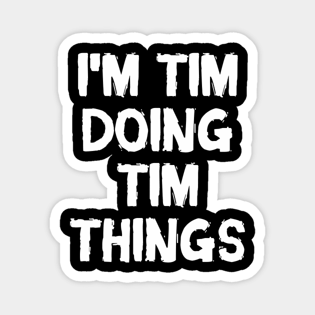 I'm Tim doing Tim things Magnet by hoopoe