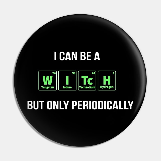 I Can Be A Witch But Only Periodically Halloween Costume Pin by JeZeDe