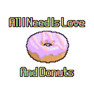 All I Need Is Love And Donuts T-Shirt