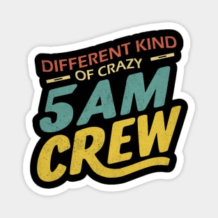 Different Kind Of Crazy 5 Am Crew Magnet