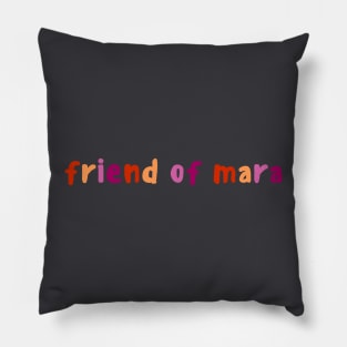 Friend Of Mara Pillow