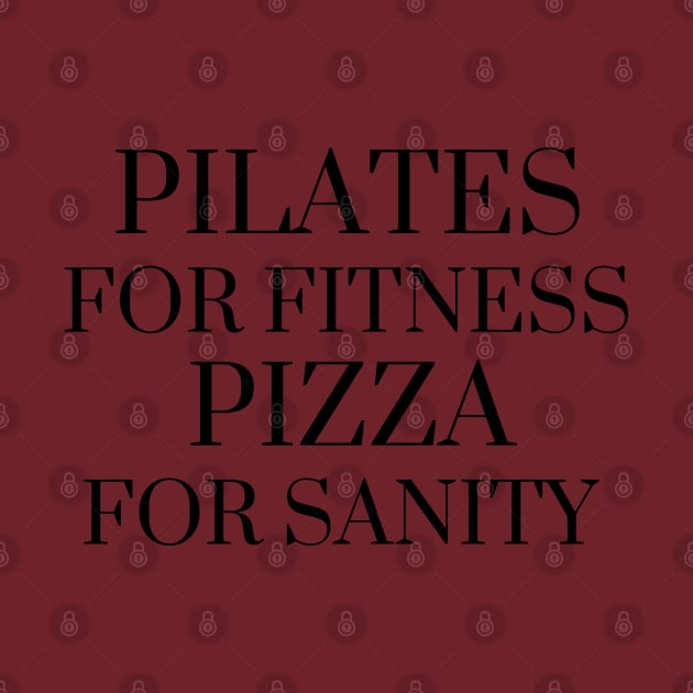 Pilates for fitness pizza for sanity. by create