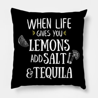 When Life Gives You Lemons Add Salt And Tequila Pillow