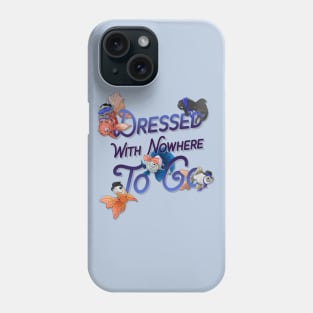 Dressed With Nowhere To Go Phone Case