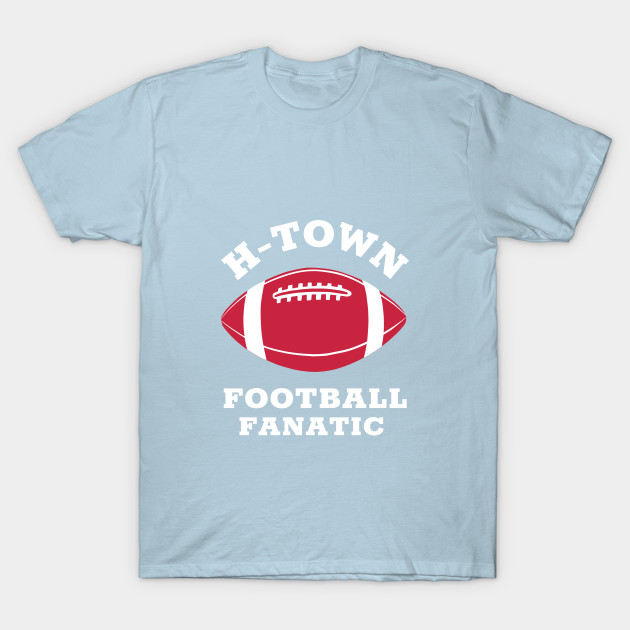 Disover H-Town Football Fanatic Houston Football Fan Texans Football - Houston Football - T-Shirt