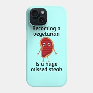 Becoming a vegetarian is a huge missed steak | Funny Steak Pun Phone Case