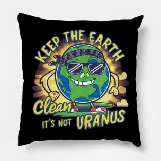 Keep The Earth Clean It's Not Uranus Pillow