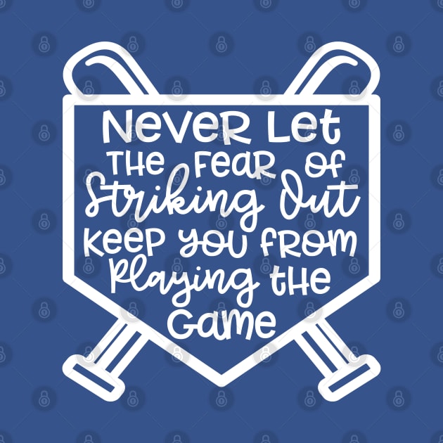 Never Let The Fear Of Striking Out Keep You From Playing The Game Baseball Softball by GlimmerDesigns