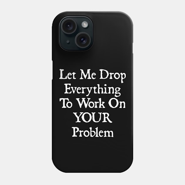 Let Me Drop Everything Phone Case by  hal mafhoum?