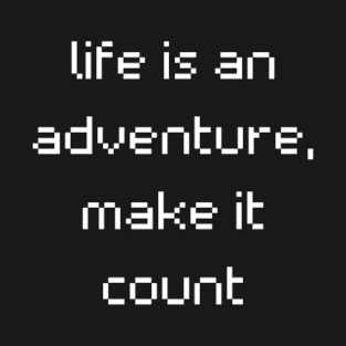 "life is an adventure, make it count" T-Shirt