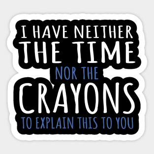 I Don't Have The Time Or The Crayons To Explain This To You funny sarcastic  jock - Back To School Teacher Gifts - Magnet