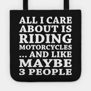 All  I Care About Is Riding Motorcycles  And Like Maybe 3 People Tote