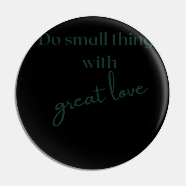 Do small things with great love Pin by ExpresYourself