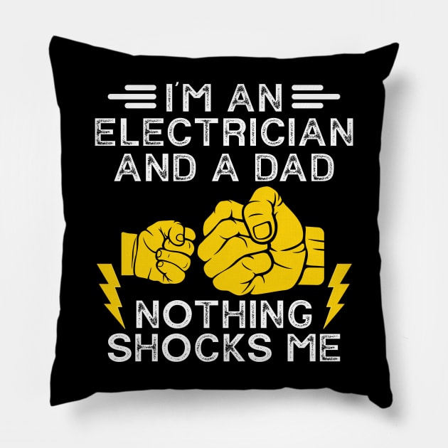 I'm An Electrician And a Dad Nothing Shocks Me Pillow by Crazyshirtgifts