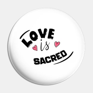 LOVE IS SACRED Pin