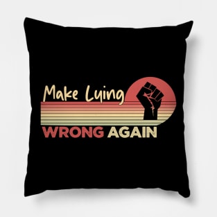 MAKE LYING WRONG AGAIN Pillow