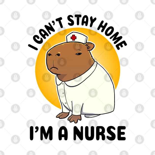 I can't stay home I'm a nurse Capybara Nurse by capydays