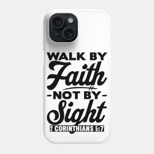 Walk By Faith Not By Sight - 2 Corinthians 5:7 Phone Case