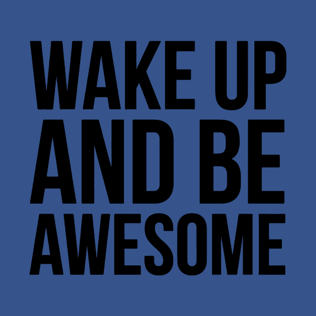 wake up and be awesome 1 shop by veakihlo