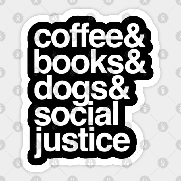 Coffee Books Dogs Social Justice Gift Social Justice warrior - Social Justice - Sticker