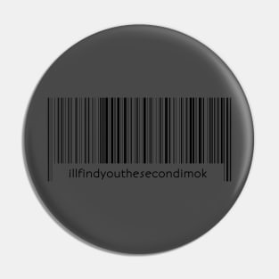 Illfindyouthesecondimok barcode Pin