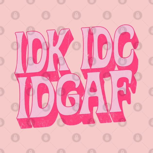 IDK IDC IDGAF by DankFutura