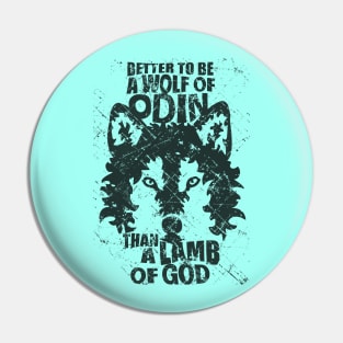 BETTER TO BE A WOLF OF ODIN THAN A LAMB OF GOD Pin