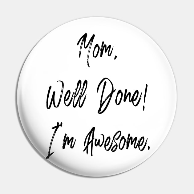 Mom, well done, I'm awesome Pin by PLMSMZ