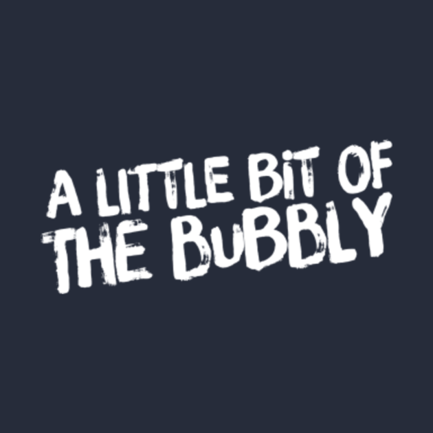 little bit of the bubbly t shirt