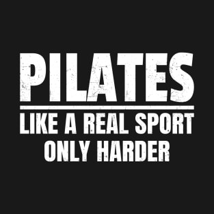 Pilates - Like A Real Sport Only Harder - Bold White T-Shirt