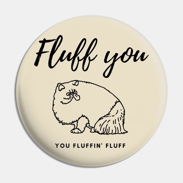 Fluff you You fluffin' fluff Pin by Tailor twist