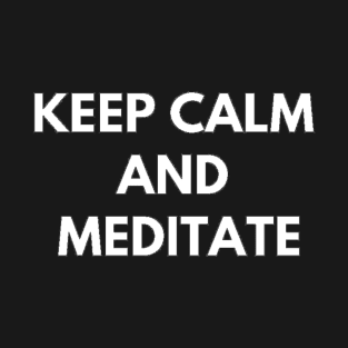 Keep Calm And Meditate T-Shirt