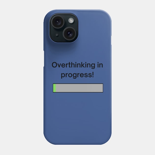 Overthinking in progress! A pretty design with a loading bar with the title "overthinking in progress!' Phone Case by Blue Heart Design