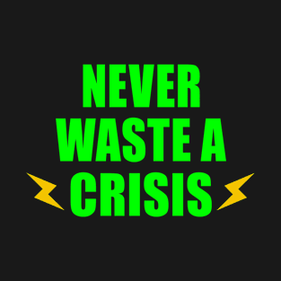 NEVER WASTE A CRISIS SPRUCH CORONA KRISE 2020 VIRUS PANDEMIE T-Shirt