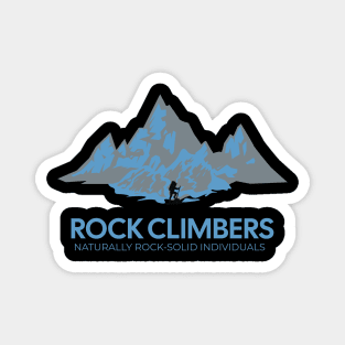 Rock Climbers - Naturally Rock-Solid Individuals Magnet
