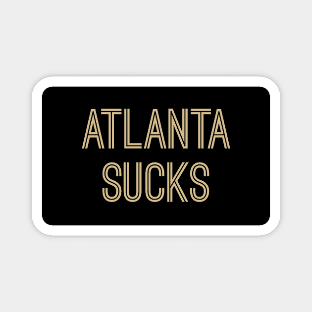 Atlanta Sucks - Black/Old Gold (New Orleans) Magnet by caknuck