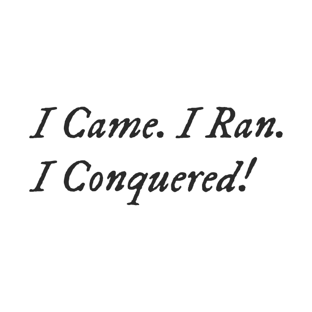 I Came. I Ran. I Conquered! by HoosierDaddy