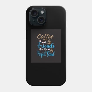 Coffee & Friends are the perfect blend Phone Case