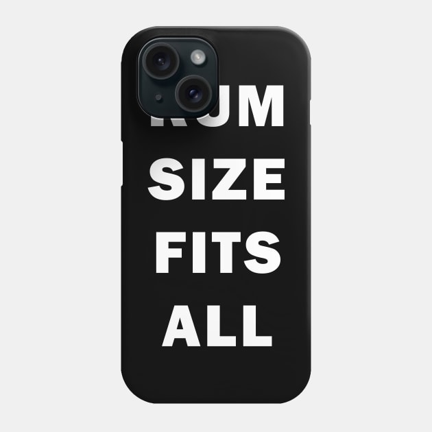 Rum Size Fits All | Funny alcohol drinking Day Drinking Phone Case by MerchMadness