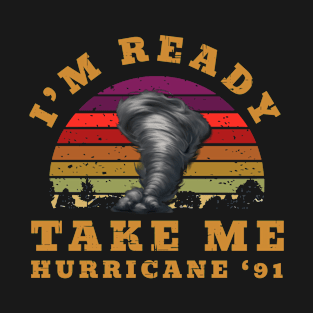 Im Ready take me hurricane '91 - hurricane T-Shirt