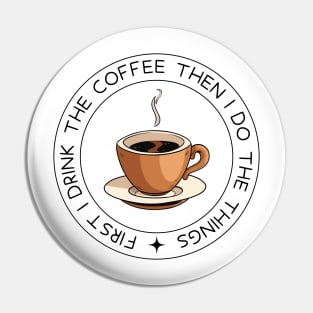 First I Drink the Coffee - Then I Do the Things - Coffee Cup - White - Gilmore Pin