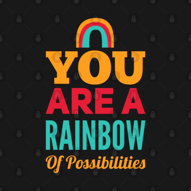 You Are A Rainbow Of Possibilities positive motivational funny typography by BoogieCreates