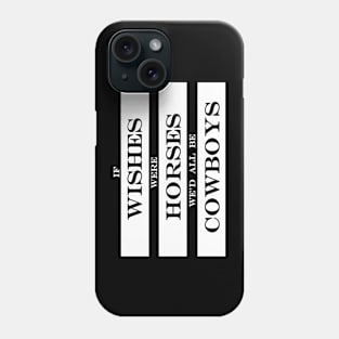 if wishes were horses wed all be cowboys Phone Case