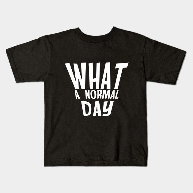 What A Normal Day I Back To School Meme Back To School Kids T
