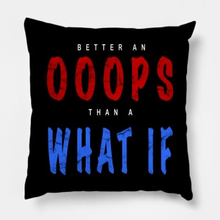 Better an Oops than a What If Pillow