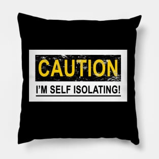 CAUTION I'M SELF ISOLATING Pillow