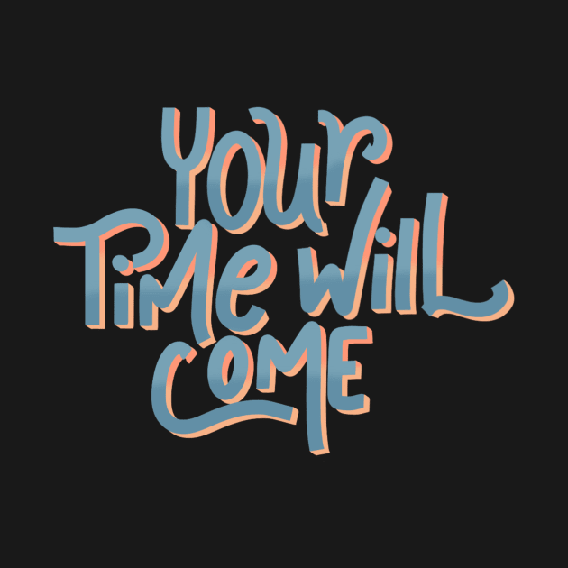 your time will come by nicolecella98